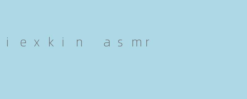 iexkin asmr